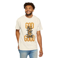 God is Good All The Time - Comfort Colors | Trendy Women's and Men's T-Shirt. Direct to Garment. Printed & Shipped in the USA. Unisex Sizes.