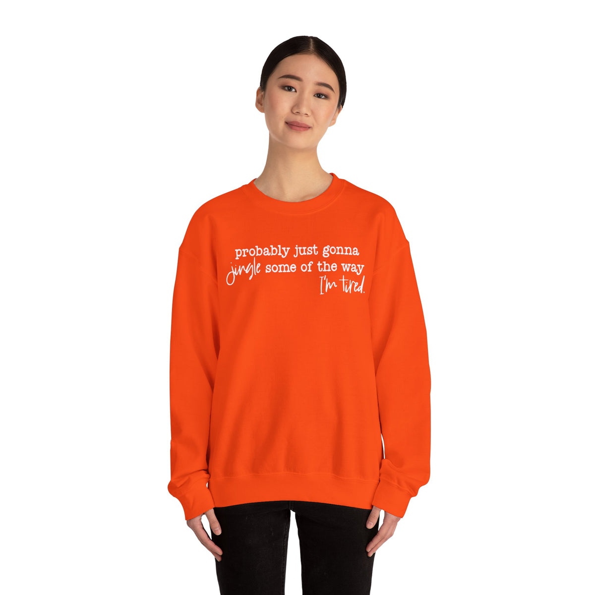 Probably Just Gonna Jingle Some Of The Way I'm Tired – Gildan Heavy Blend | Trendy Men's and Women’s Soft Sweatshirt. Direct to Garment. Printed & Shipped in the USA. Unisex Sizes.