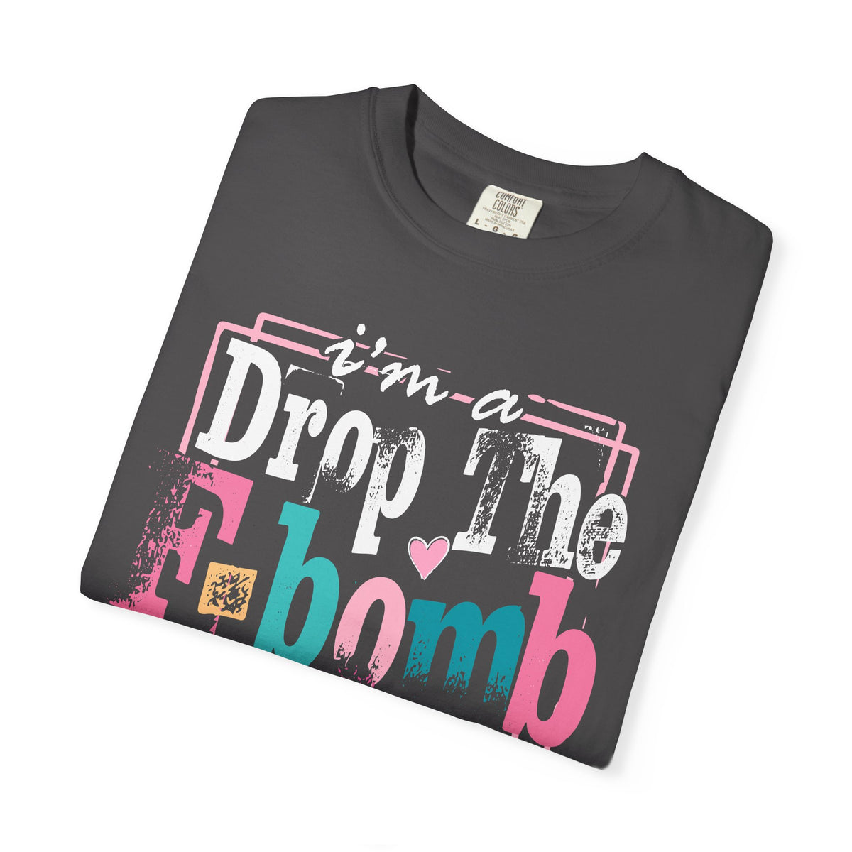 I'm A Drop The F-Bomb Mom Funny - Comfort Colors | Trendy Women's T-Shirt. Direct to Garment. Printed & Shipped in the USA. Unisex Sizes.