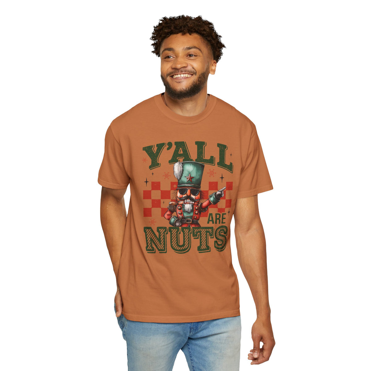 Y'all Are Nuts Nutcracker - Comfort Colors | Trendy Women's and Men's T-Shirt. Direct to Garment. Printed & Shipped in the USA. Unisex Sizes.