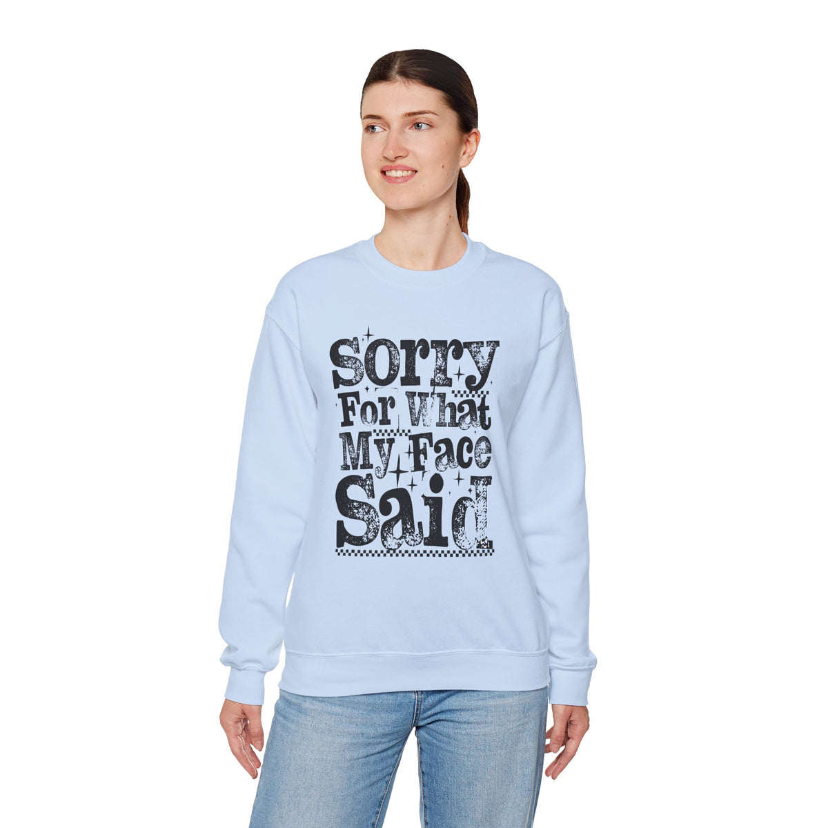 Sorry For What My Face Said - Distressed – Gildan Heavy Blend | Trendy Women’s Soft Sweatshirt. Direct to Garment. Printed & Shipped in the USA. Unisex Sizes.
