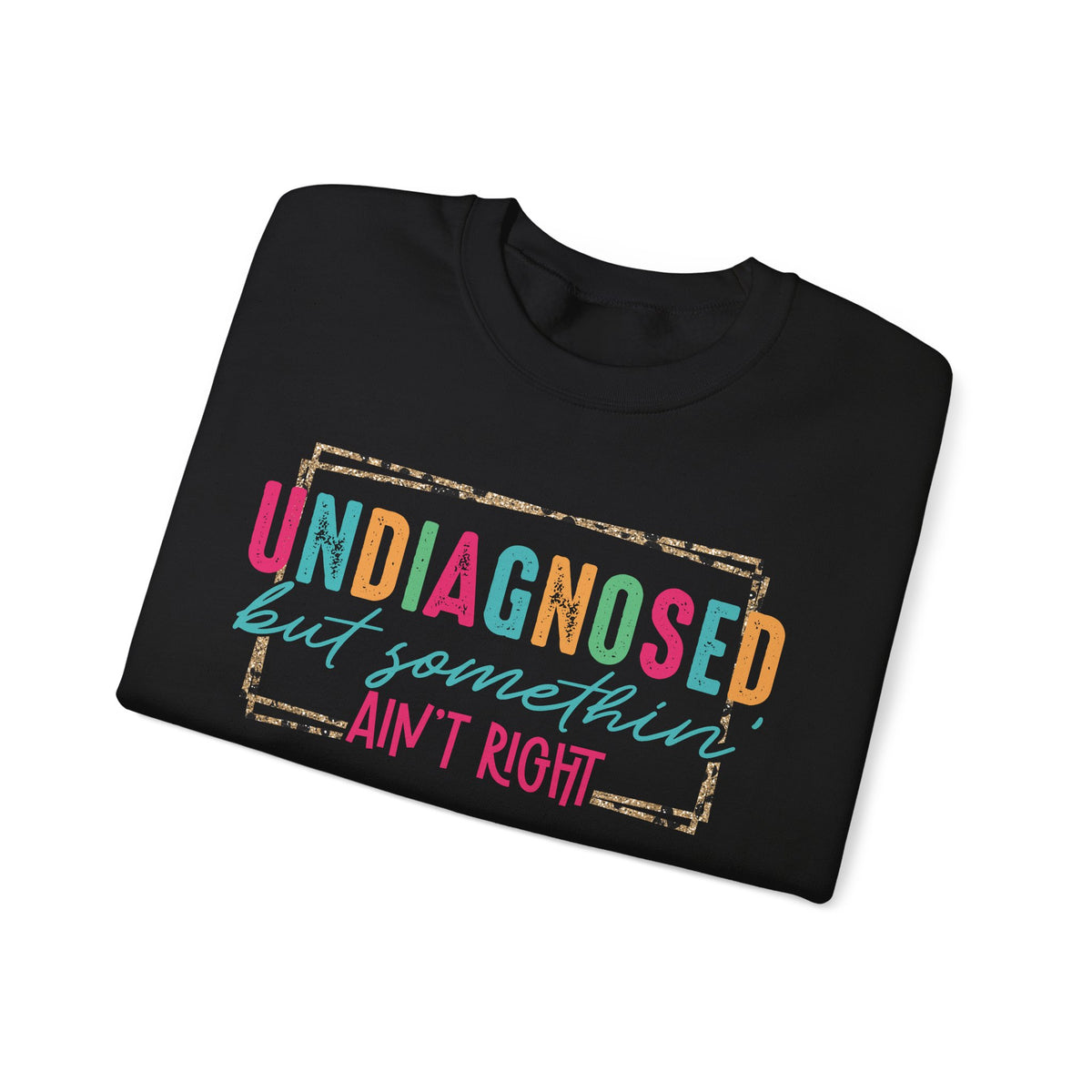 Undiagnosed But Somethin' Ain't Right Funny Mental Health – Gildan Heavy Blend | Trendy Women’s Soft Sweatshirt. Direct to Garment. Printed & Shipped in the USA. Unisex Sizes.