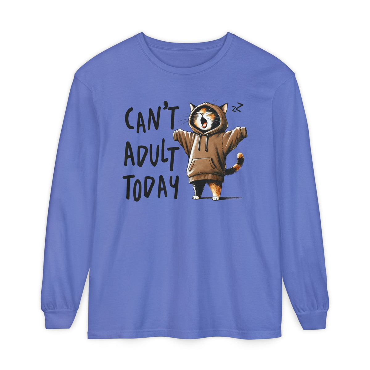 Can’t Adult Today, Cat - Comfort Colors | Trendy Women's and Men's Long Sleeve T-Shirt. Direct to Garment. Printed & Shipped in the USA. Unisex Sizes.