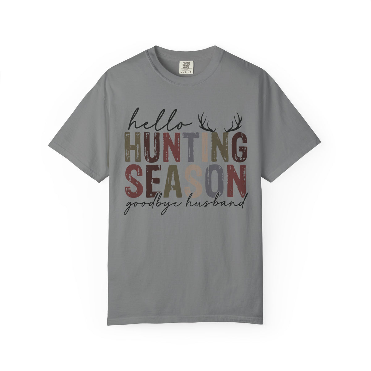 Hello Hunting Season Goodbye Husband Camouflage Wife - Comfort Colors | Trendy Women's T-Shirt. Direct to Garment. Printed & Shipped in the USA. Unisex Sizes.