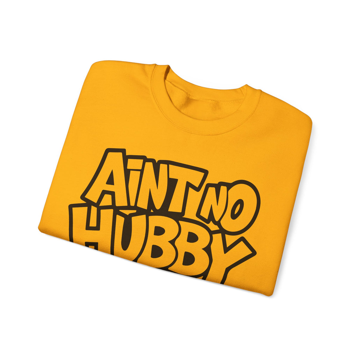 Ain't No Hubby Like The One I Got – Gildan Heavy Blend | Trendy Women’s Soft Sweatshirt. Direct to Garment. Printed & Shipped in the USA. Unisex Sizes.