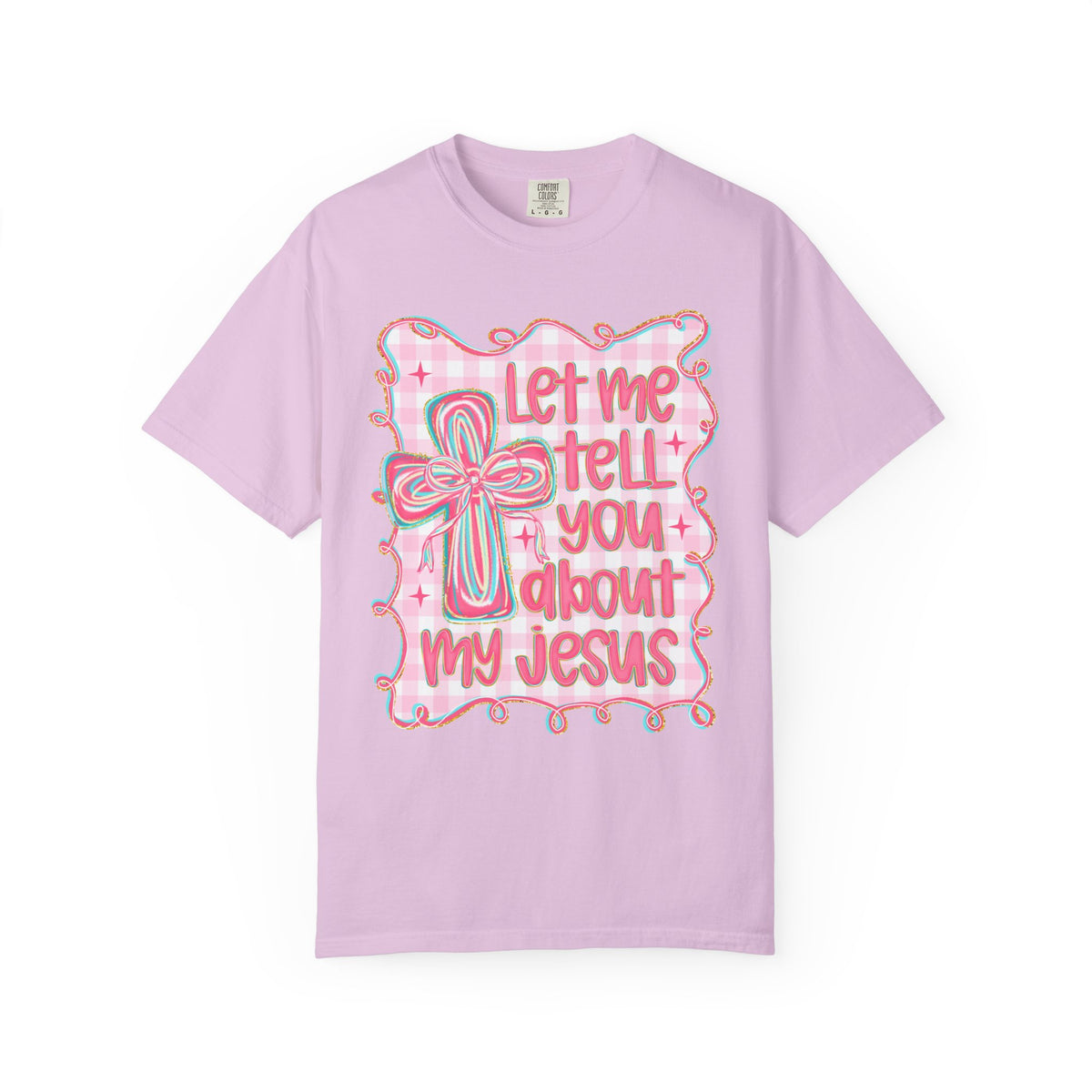 Let Me Tell You About My Jesus, Pink and Green - Comfort Colors | Trendy Women's T-Shirt. Direct to Garment. Printed & Shipped in the USA. Unisex Sizes.