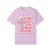 Let Me Tell You About My Jesus, Pink and Green - Comfort Colors | Trendy Women's T-Shirt. Direct to Garment. Printed & Shipped in the USA. Unisex Sizes.