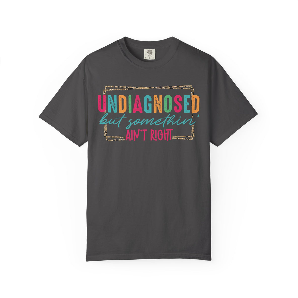 Undiagnosed But Somethin' Ain't Right Funny Mental Health - Comfort Colors | Trendy Women's T-Shirt. Direct to Garment. Printed & Shipped in the USA. Unisex Sizes.