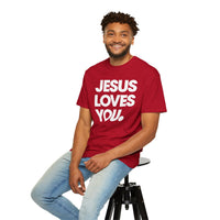 Jesus Loves You - Comfort Colors | Trendy Women's and Men's T-Shirt. Direct to Garment. Printed & Shipped in the USA. Unisex Sizes.