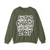 Ain't No Church Like The One I Got – Gildan Heavy Blend | Trendy Women’s and Men's Soft Sweatshirt. Direct to Garment. Printed & Shipped in the USA. Unisex Sizes.