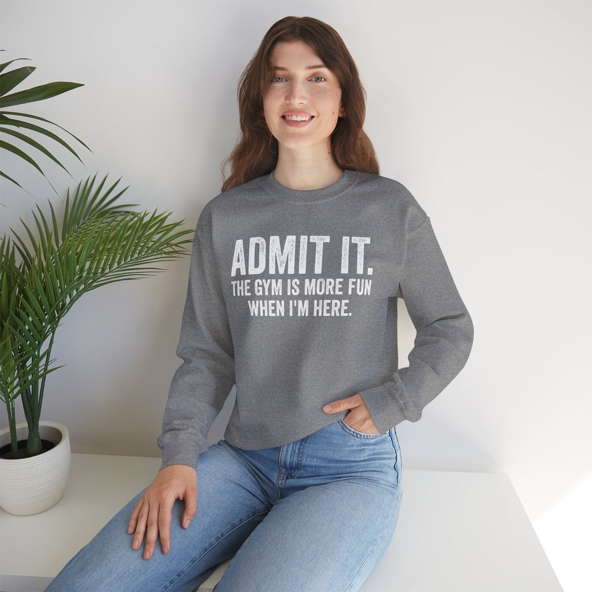 Admit It, The Gym Is More Fun When I’m Here - Distressed – Gildan Heavy Blend | Trendy Men's and Women’s Soft Sweatshirt. Direct to Garment. Printed & Shipped in the USA. Unisex Sizes.