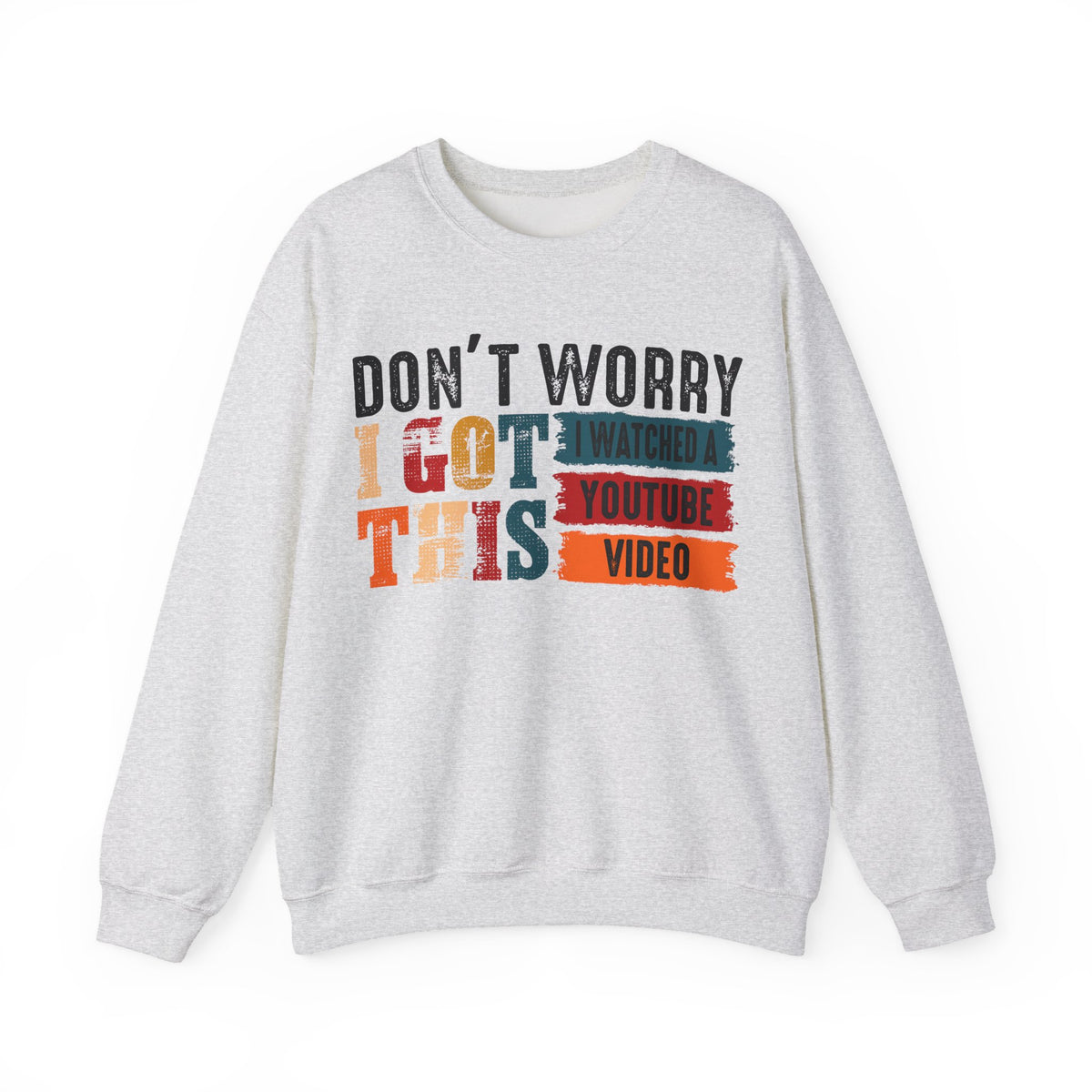 Don't Worry I Got This I Watched A YouTube Video – Gildan Heavy Blend | Trendy Men's and Women’s Soft Sweatshirt. Direct to Garment. Printed & Shipped in the USA. Unisex Sizes.