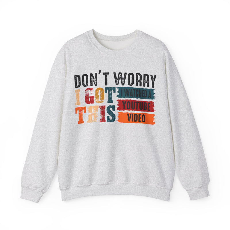 Don't Worry I Got This I Watched A YouTube Video – Gildan Heavy Blend | Trendy Men's and Women’s Soft Sweatshirt. Direct to Garment. Printed & Shipped in the USA. Unisex Sizes.
