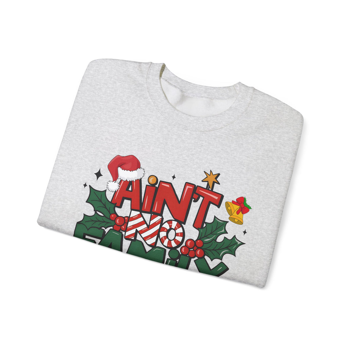 Ain't No Family Like The One I Got – Gildan Heavy Blend | Trendy Men's and Women’s Soft Sweatshirt. Direct to Garment. Printed & Shipped in the USA. Unisex Sizes.