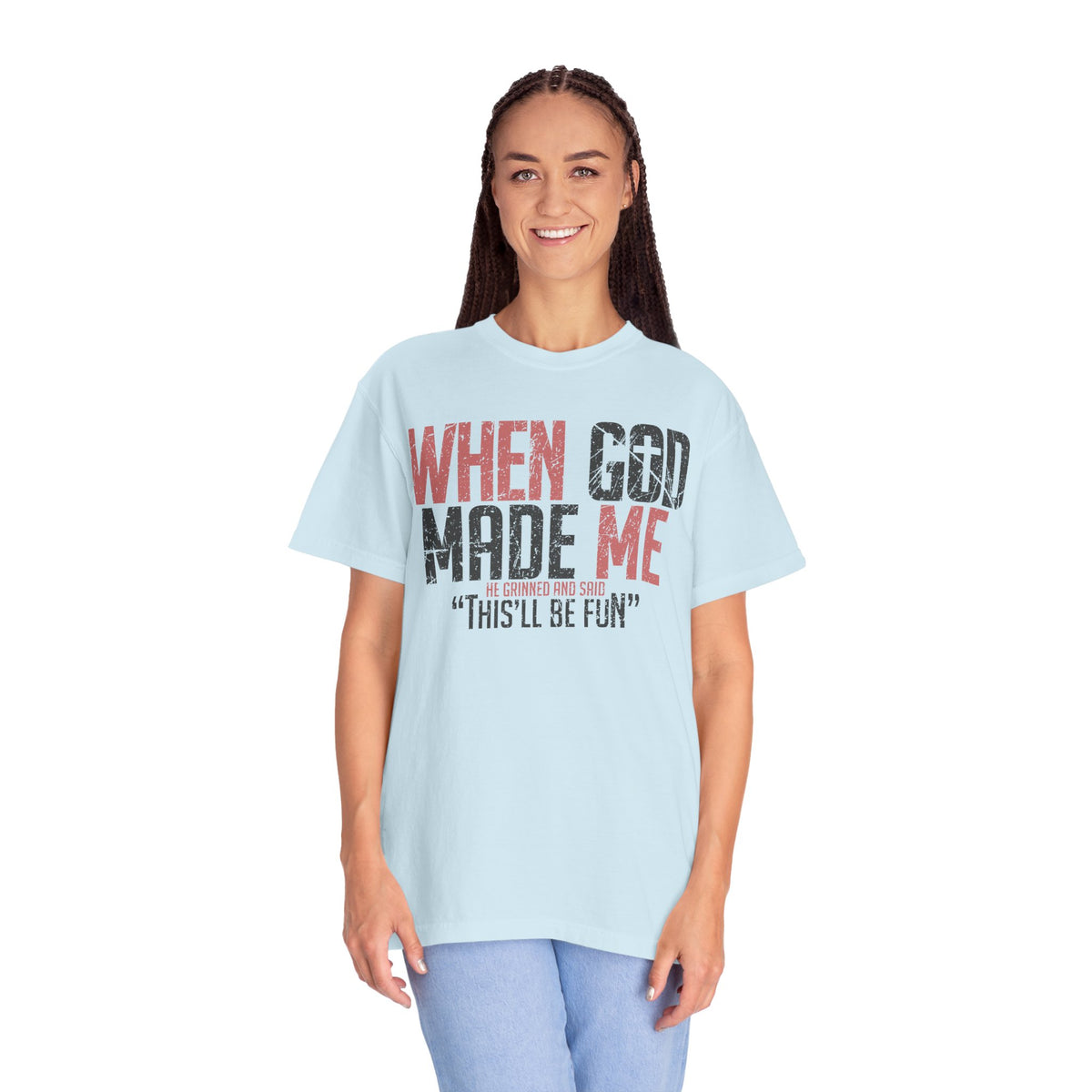 When God Made Me "This'll Be Fun" Christian Faith - Comfort Colors | Trendy Women's T-Shirt. Direct to Garment. Printed & Shipped in the USA. Unisex Sizes.