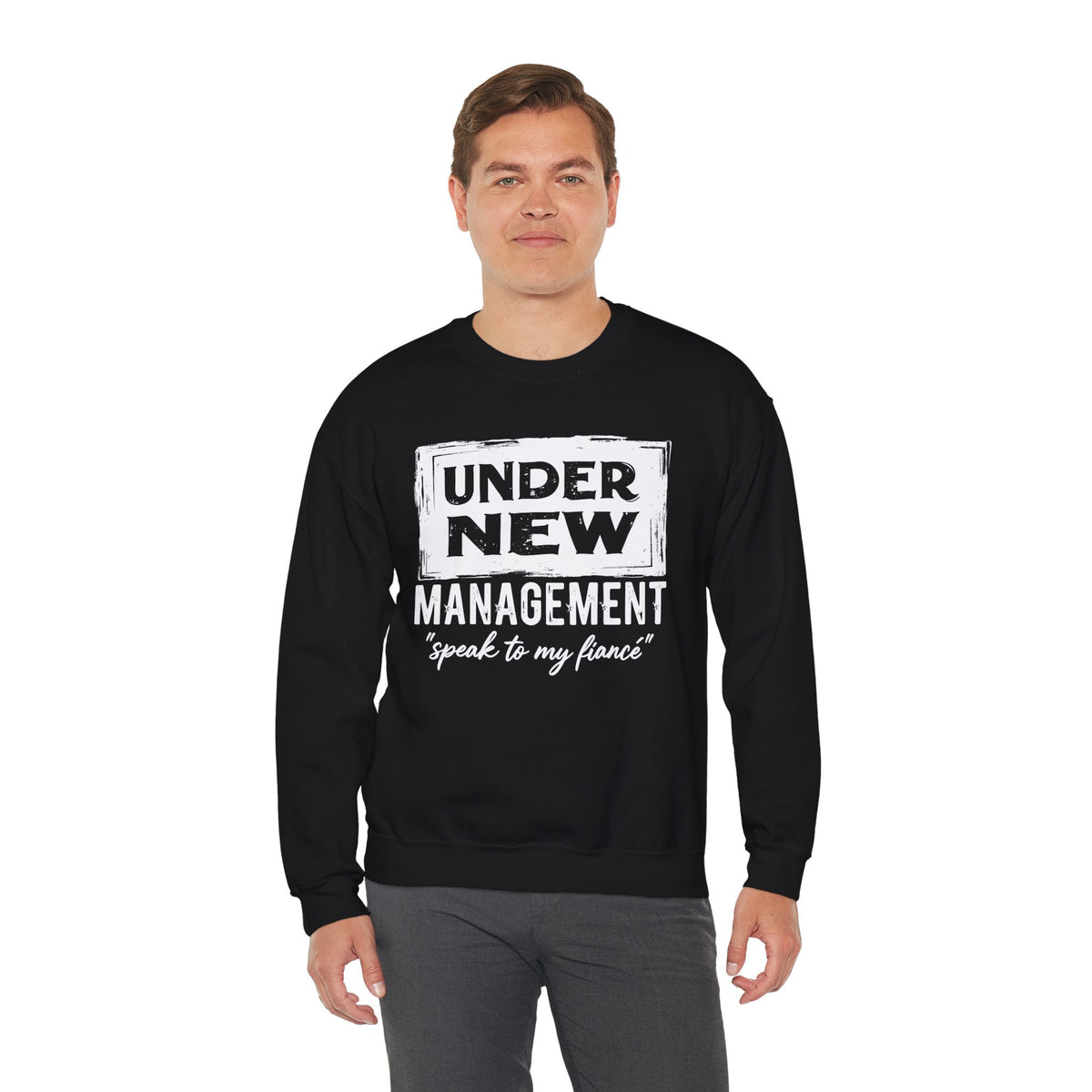 Under New Management "Speak To My Fiance" – Gildan Heavy Blend | Trendy Men's and Women’s Soft Sweatshirt. Direct to Garment. Printed & Shipped in the USA. Unisex Sizes.