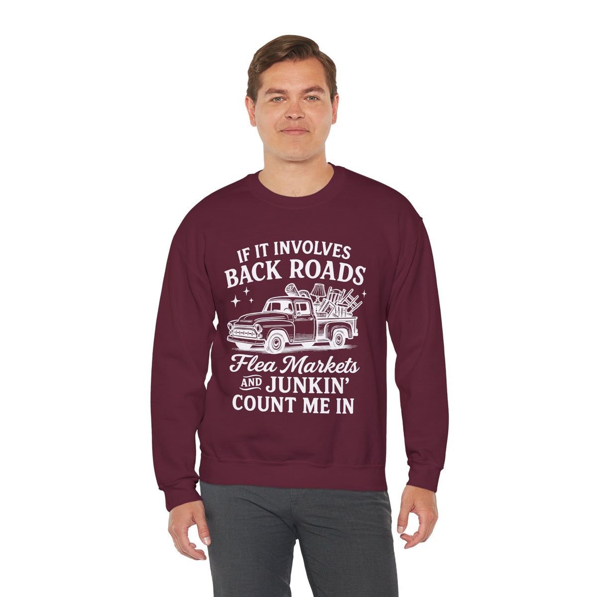 If It Involves Back Roads, Flea Markets and Junkin' Count Me In – Gildan Heavy Blend | Trendy Women’s and Men's Soft Sweatshirt. Direct to Garment. Printed & Shipped in the USA. Unisex Sizes.