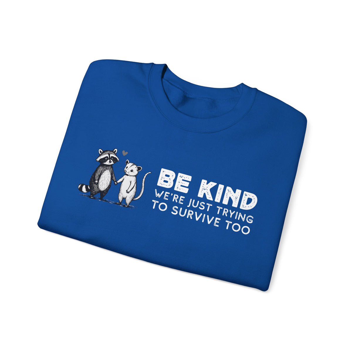 Be Kind. We're Just Trying To Survive Too. Possum. Raccoon. *This Shirt Saves Lives* – Gildan Heavy Blend | Trendy Men's and Women's Soft Sweatshirt. Direct to Garment. Printed & Shipped in the USA. Unisex Sizes.