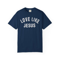 Love Like Jesus - Comfort Colors | Trendy Men's and Women's T-Shirt. Direct to Garment. Printed & Shipped in the USA. Unisex Sizes.