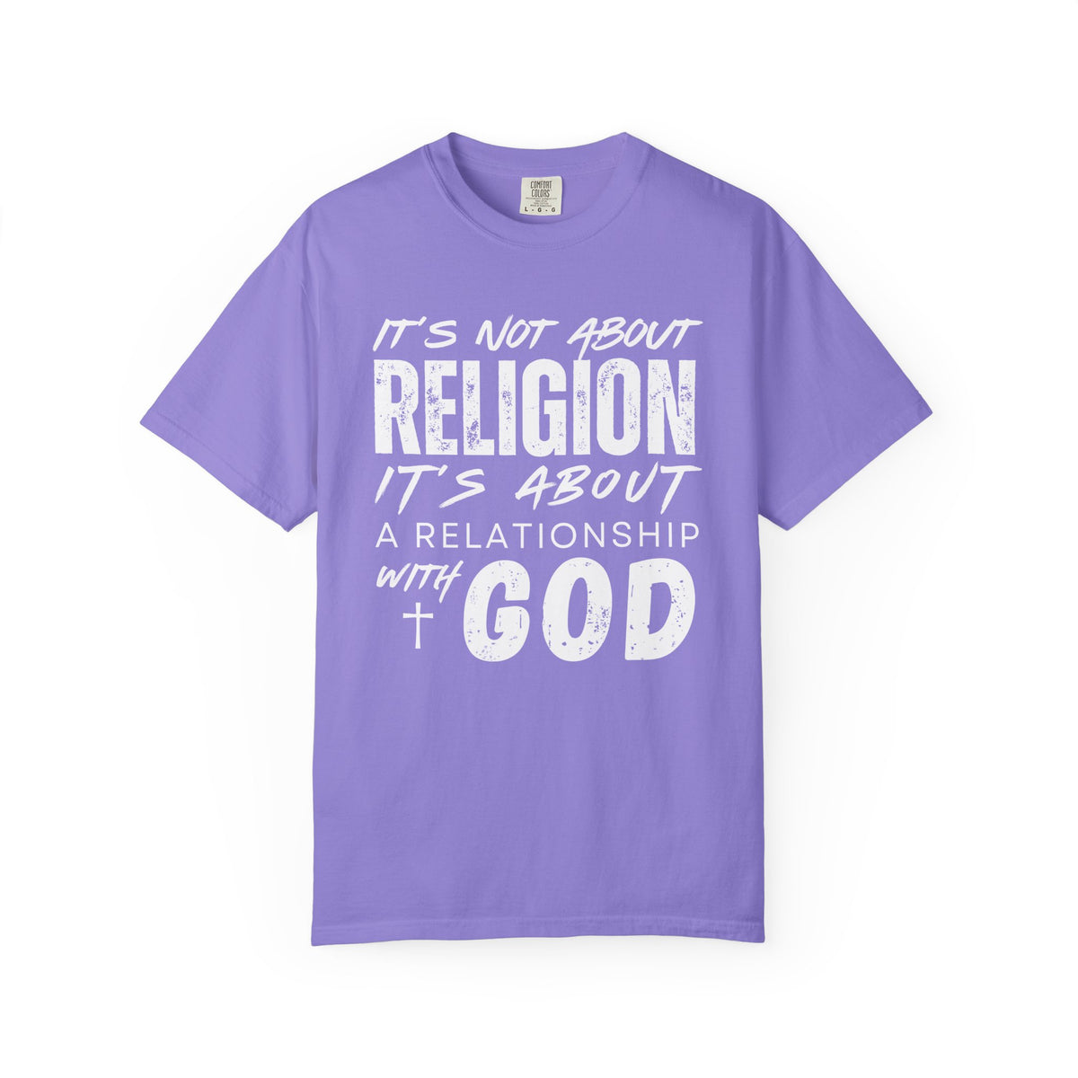 It's Not About Religion, It's About a Relationship with God - Comfort Colors | Trendy Men's and Women's T-Shirt. Direct to Garment. Printed & Shipped in the USA. Unisex Sizes.