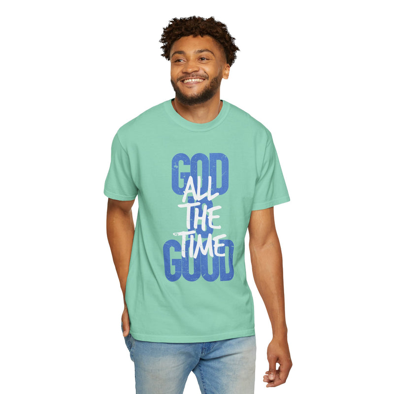 God is Good All The Time - Comfort Colors | Trendy Women's and Men's T-Shirt. Direct to Garment. Printed & Shipped in the USA. Unisex Sizes.