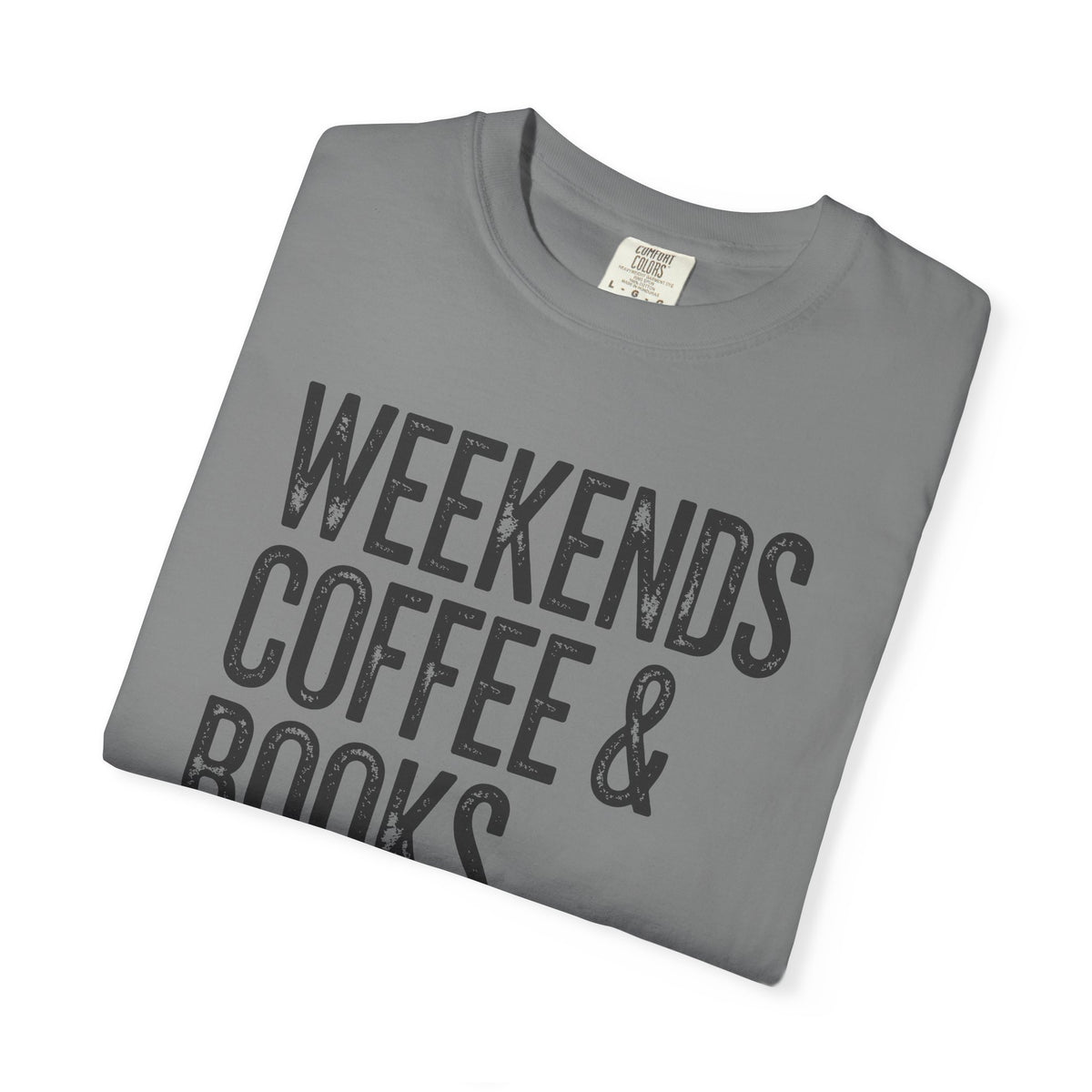 Weekends, Coffee & Books - Comfort Colors | Trendy Women's and Men's T-Shirt. Direct to Garment. Printed & Shipped in the USA. Unisex Sizes.