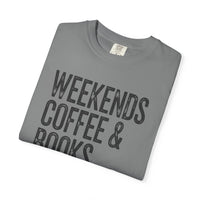 Weekends, Coffee & Books - Comfort Colors | Trendy Women's and Men's T-Shirt. Direct to Garment. Printed & Shipped in the USA. Unisex Sizes.