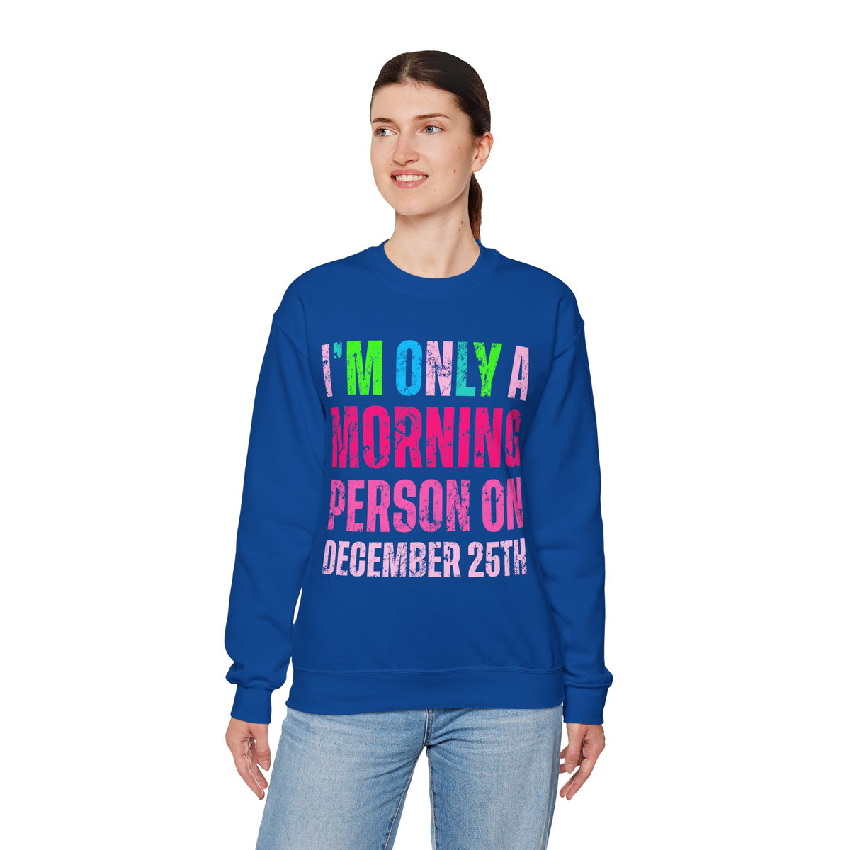 I'm Only A Morning Person on December 25th Neon – Gildan Heavy Blend | Trendy Women’s Soft Sweatshirt. Direct to Garment. Printed & Shipped in the USA. Unisex Sizes.