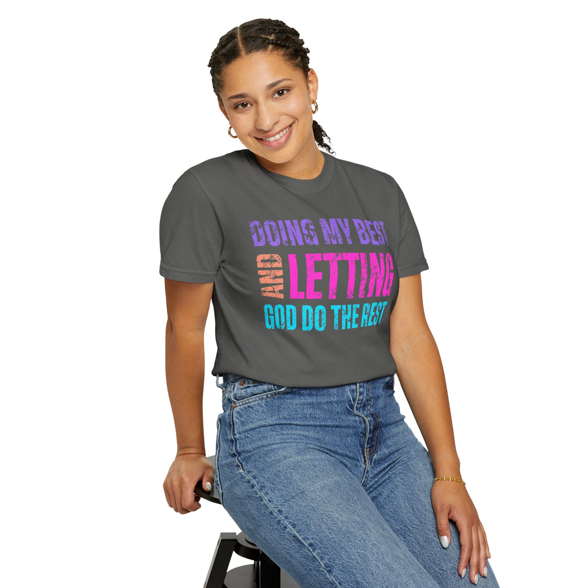 Doing My Best and Letting God Do The Rest - Comfort Colors | Trendy Women's T-Shirt. Direct to Garment. Printed & Shipped in the USA. Unisex Sizes.