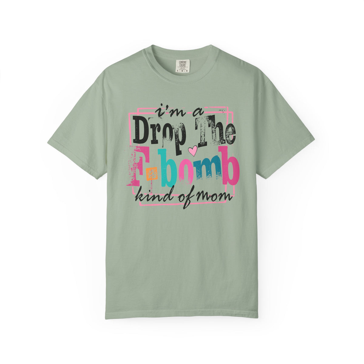 I'm A Drop The F-Bomb Mom Funny - Comfort Colors | Trendy Women's T-Shirt. Direct to Garment. Printed & Shipped in the USA. Unisex Sizes.