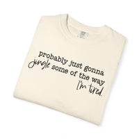 Probably Just Gonna Jingle Some Of The Way I'm Tired - Comfort Colors | Trendy Women's and Men's T-Shirt. Direct to Garment. Printed & Shipped in the USA. Unisex Sizes.