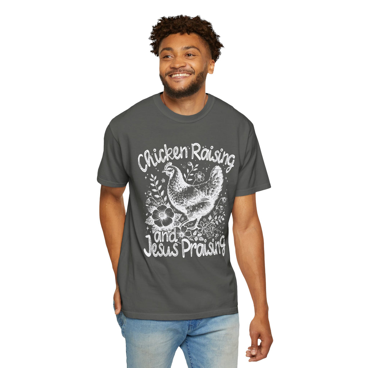 Chicken Raising and Jesus Praising - Comfort Colors | Trendy Men's and Women's T-Shirt. Direct to Garment. Printed & Shipped in the USA. Unisex Sizes.