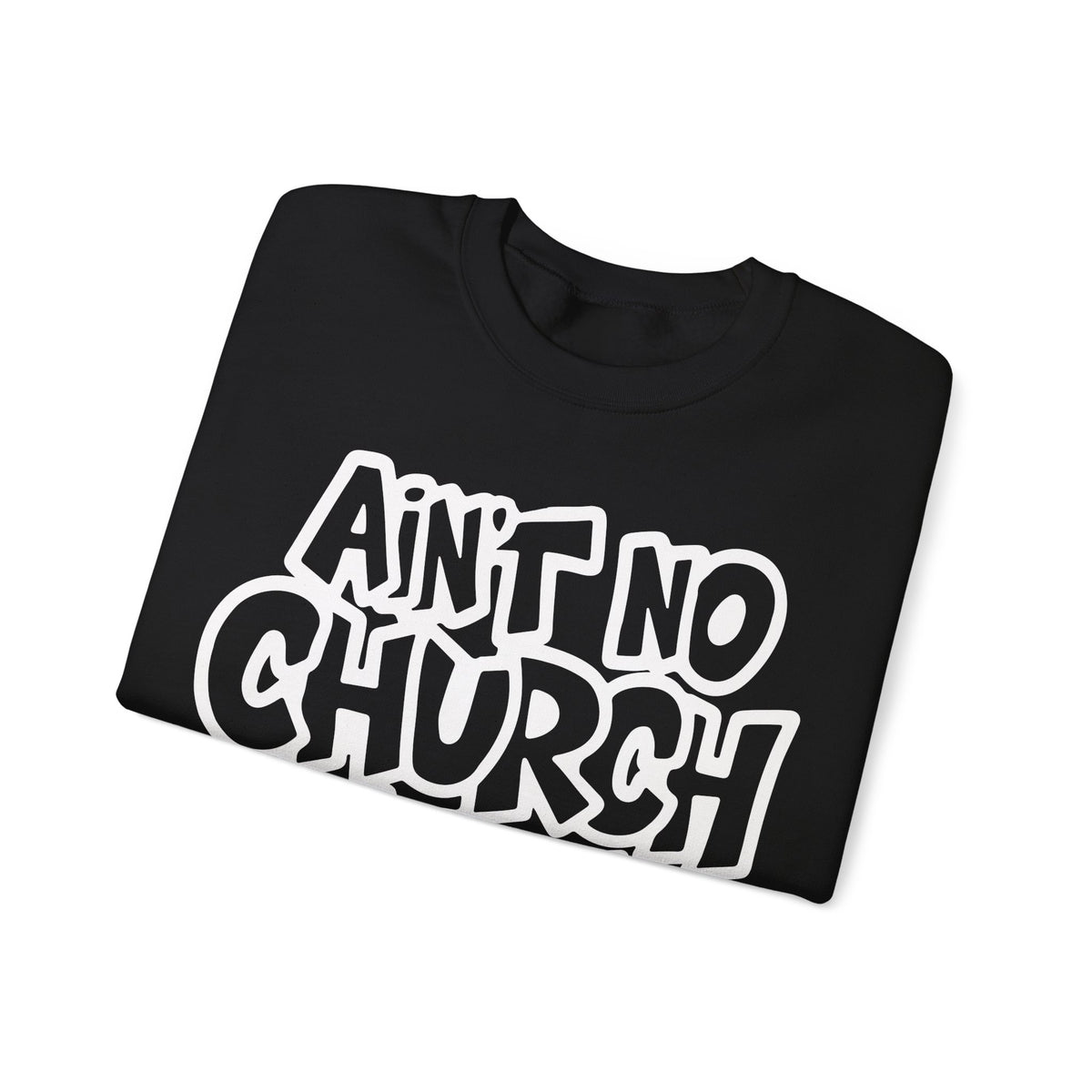 Ain't No Church Like The One I Got – Gildan Heavy Blend | Trendy Women’s and Men's Soft Sweatshirt. Direct to Garment. Printed & Shipped in the USA. Unisex Sizes.
