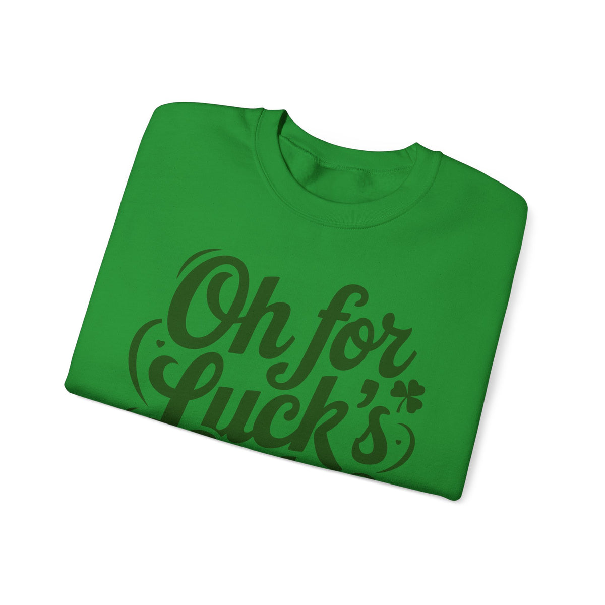 Oh For Luck's Sake – Gildan Heavy Blend | Trendy Women’s and Men's Soft Sweatshirt. Direct to Garment. Printed & Shipped in the USA. Unisex Sizes.