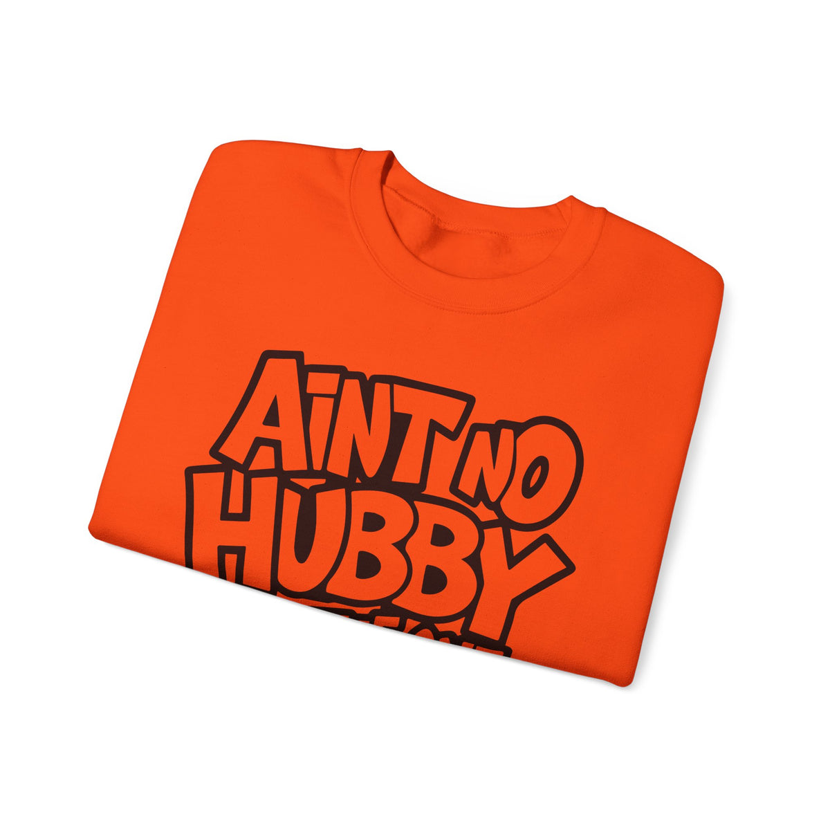 Ain't No Hubby Like The One I Got – Gildan Heavy Blend | Trendy Women’s Soft Sweatshirt. Direct to Garment. Printed & Shipped in the USA. Unisex Sizes.