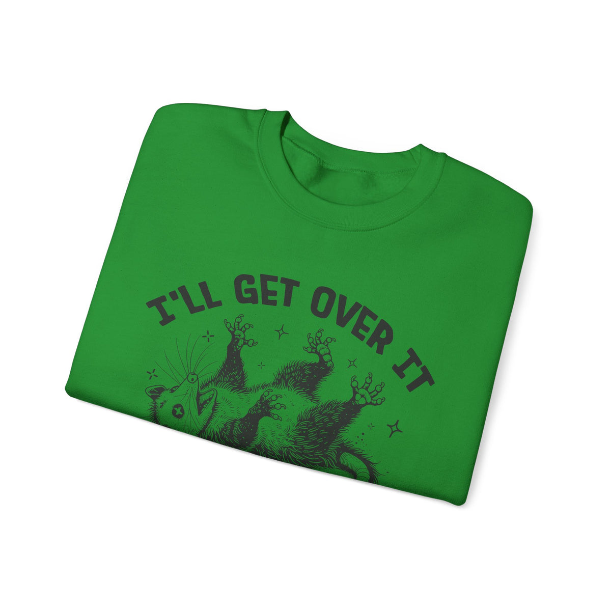 I'll Get Over It, Dramatic Possum – Gildan Heavy Blend | Trendy Women’s and Men's Soft Sweatshirt. Direct to Garment. Printed & Shipped in the USA. Unisex Sizes.