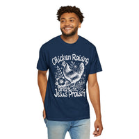 Chicken Raising and Jesus Praising - Comfort Colors | Trendy Men's and Women's T-Shirt. Direct to Garment. Printed & Shipped in the USA. Unisex Sizes.
