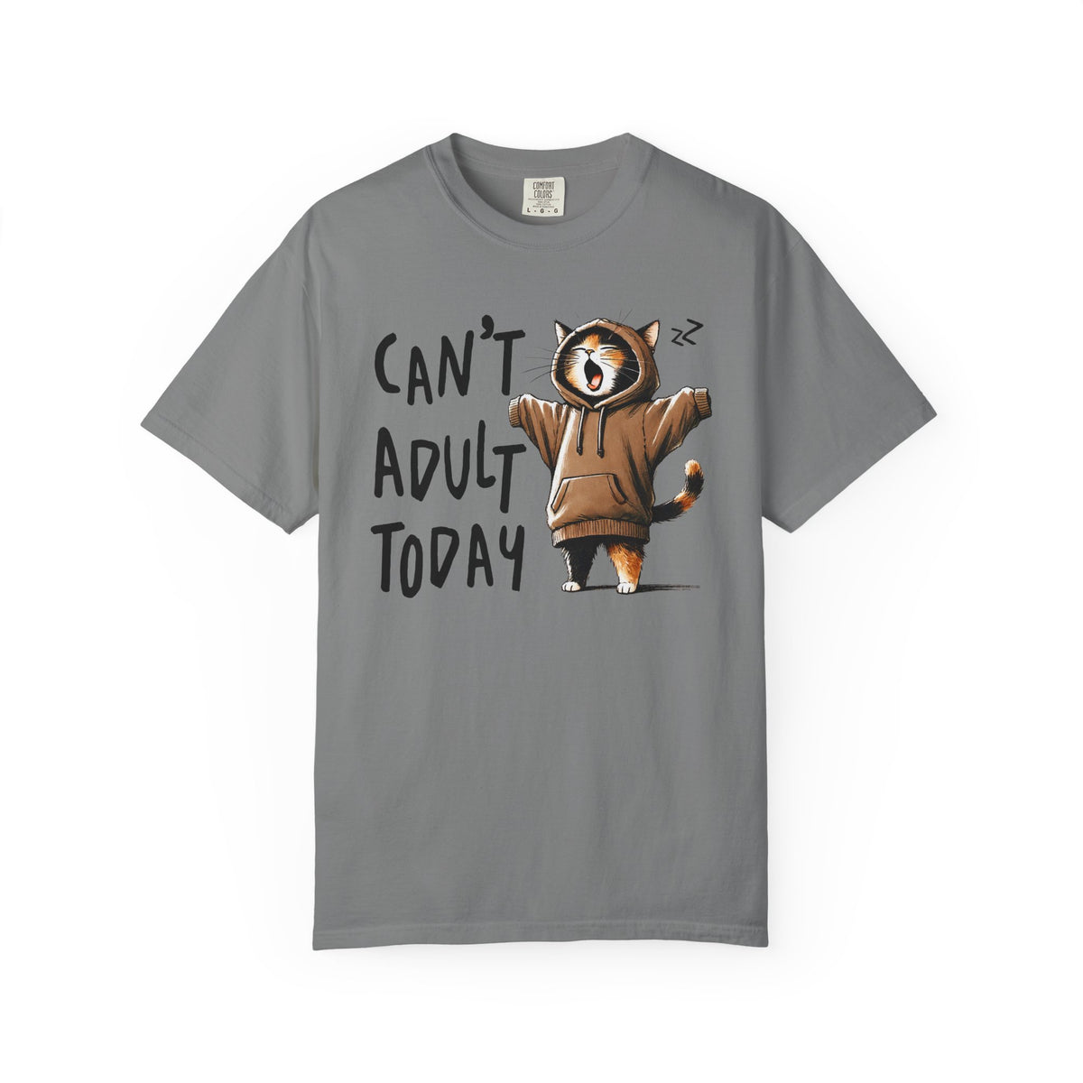 Can’t Adult Today, Cat - Comfort Colors | Trendy Women's and Men's T-Shirt. Direct to Garment. Printed & Shipped in the USA. Unisex Sizes.