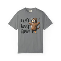 Can’t Adult Today, Cat - Comfort Colors | Trendy Women's and Men's T-Shirt. Direct to Garment. Printed & Shipped in the USA. Unisex Sizes.