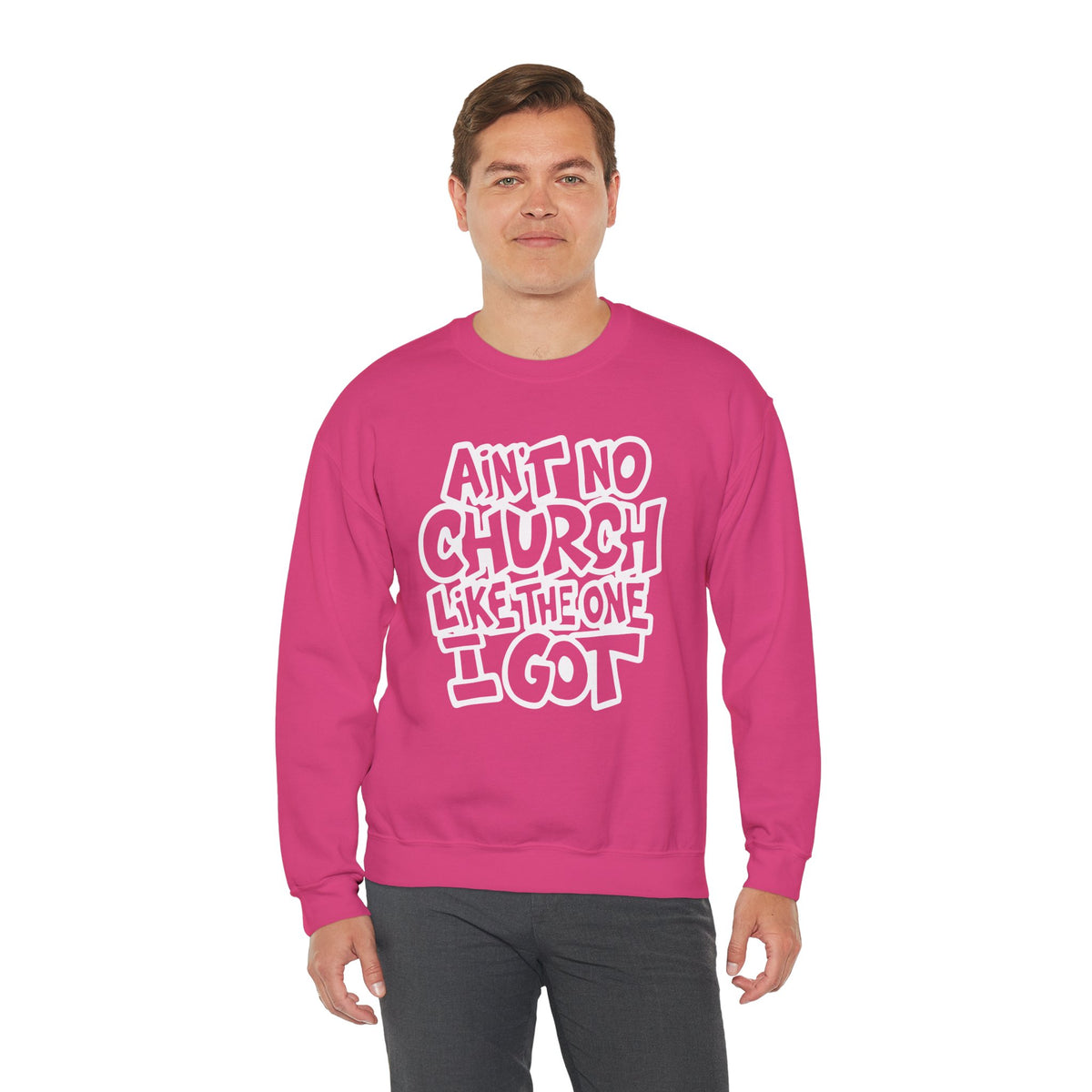 Ain't No Church Like The One I Got – Gildan Heavy Blend | Trendy Women’s and Men's Soft Sweatshirt. Direct to Garment. Printed & Shipped in the USA. Unisex Sizes.