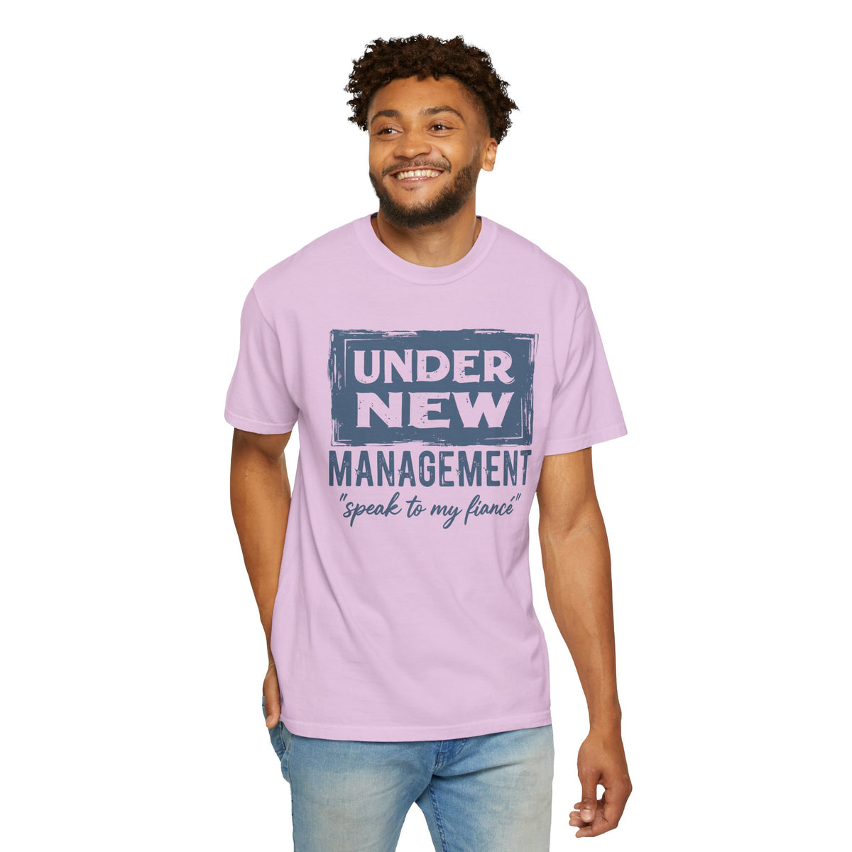 Under New Management "Speak to My Fiancé" - Comfort Colors | Trendy Men's and Women's T-Shirt. Direct to Garment. Printed & Shipped in the USA. Unisex Sizes.