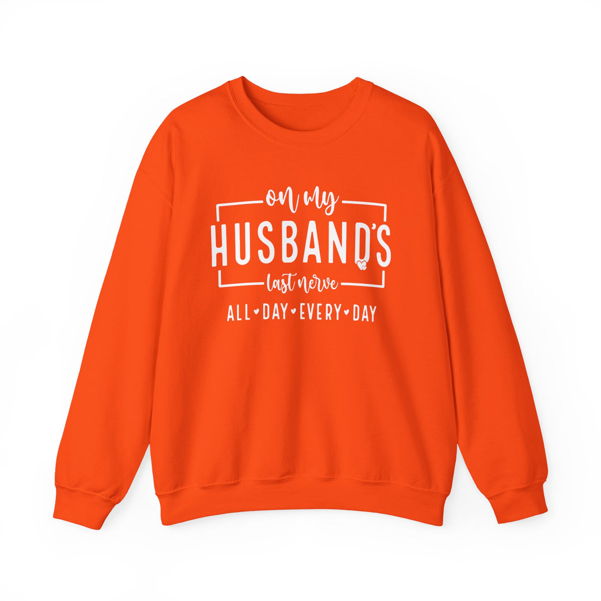 On My Husband's Last Nerve – Gildan Heavy Blend | Trendy Women’s Soft Sweatshirt. Direct to Garment. Printed & Shipped in the USA. Unisex Sizes.