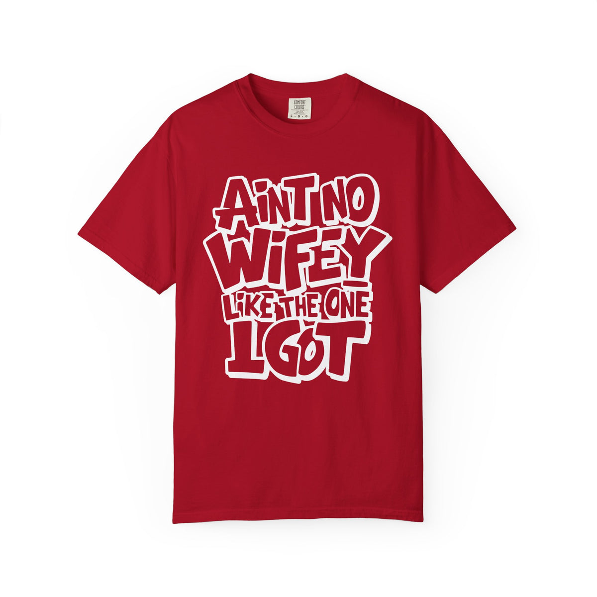 Ain't No Wifey Like The One I Got - Comfort Colors | Trendy Men's T-Shirt. Direct to Garment. Printed & Shipped in the USA. Unisex Sizes.
