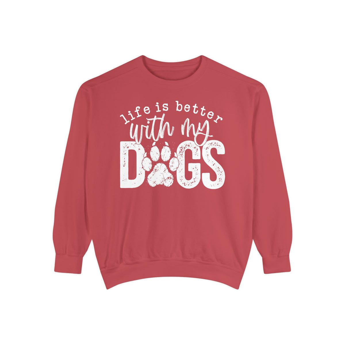 Life Is Better With My Dogs, Distressed - Comfort Colors | Trendy Women's and Men's Sweatshirt. Direct to Garment. Printed & Shipped in the USA. Unisex Sizes.