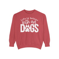 Life Is Better With My Dogs, Distressed - Comfort Colors | Trendy Women's and Men's Sweatshirt. Direct to Garment. Printed & Shipped in the USA. Unisex Sizes.
