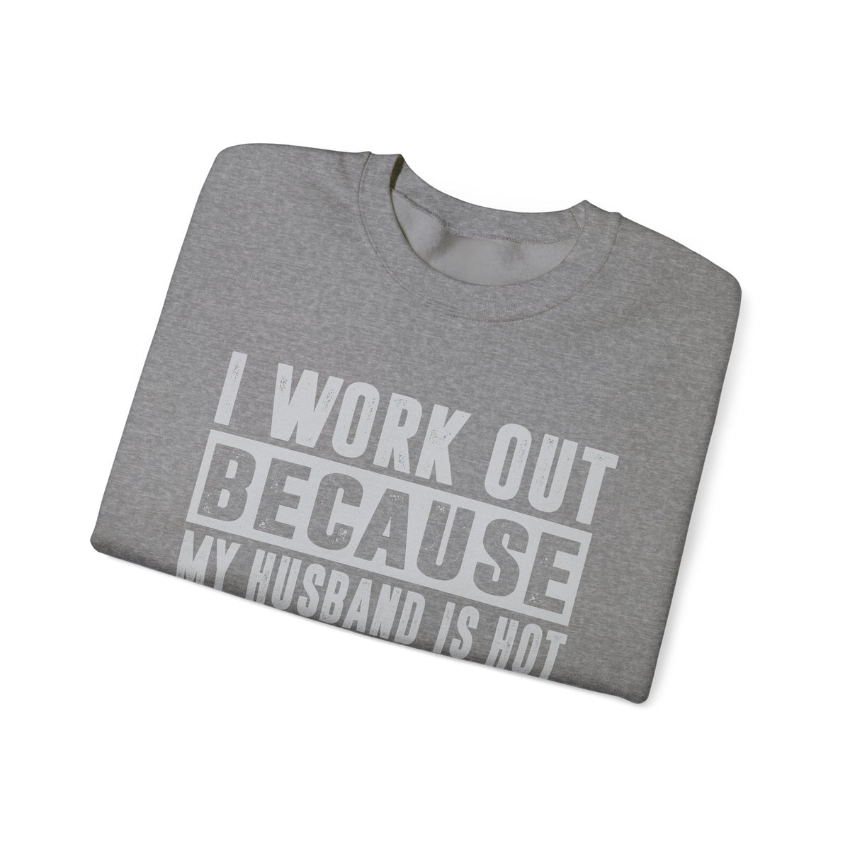 I Work Out Because My Husband Is Hot – Gildan Heavy Blend | Trendy Women’s Soft Sweatshirt. Direct to Garment. Printed & Shipped in the USA. Unisex Sizes.