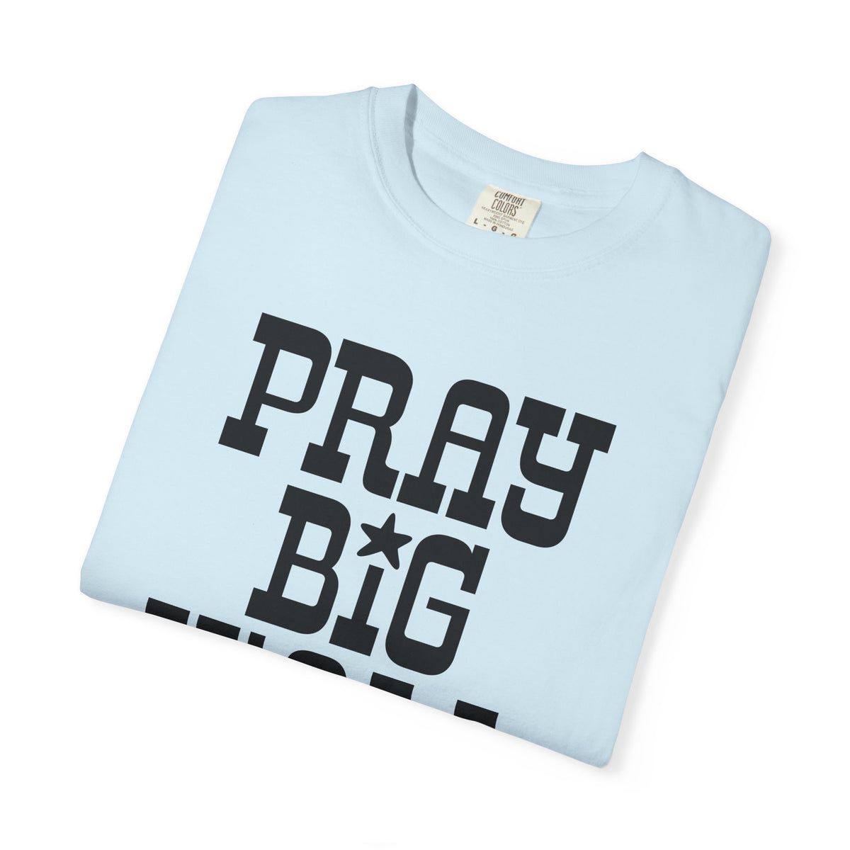 Pray Big Y'all - Comfort Colors | Trendy Women's and Men's T-Shirt. Direct to Garment. Printed & Shipped in the USA. Unisex Sizes.