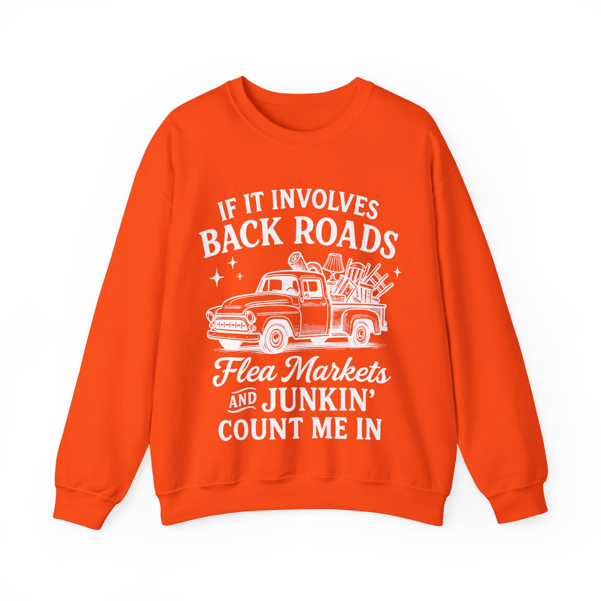 If It Involves Back Roads, Flea Markets and Junkin' Count Me In – Gildan Heavy Blend | Trendy Women’s and Men's Soft Sweatshirt. Direct to Garment. Printed & Shipped in the USA. Unisex Sizes.