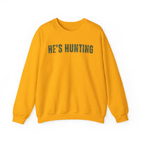 He's Hunting - Distressed – Gildan Heavy Blend | Trendy Women’s Soft Sweatshirt. Direct to Garment. Printed & Shipped in the USA. Unisex Sizes.