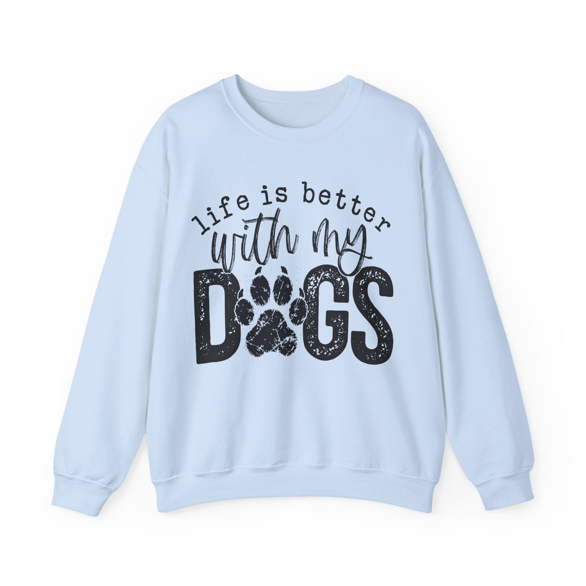 Life Is Better With My Dogs, Distressed – Gildan Heavy Blend | Trendy Women’s and Men's Soft Sweatshirt. Direct to Garment. Printed & Shipped in the USA. Unisex Sizes.